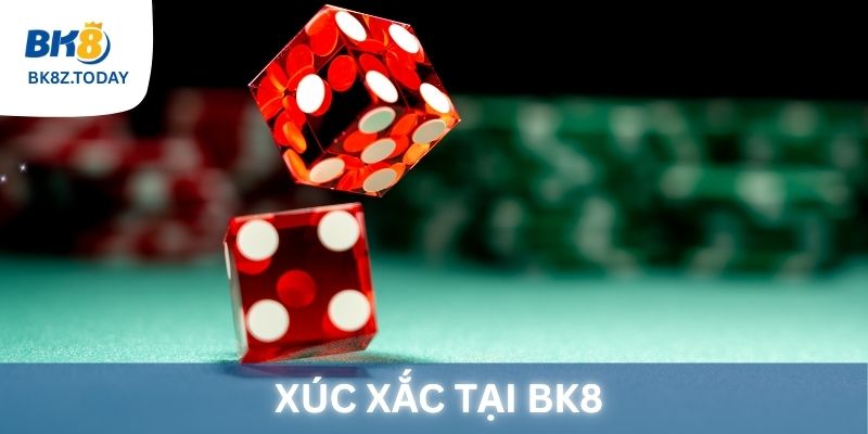Tất tần tật các bạn cần biết về Xúc Xắc tại BK8